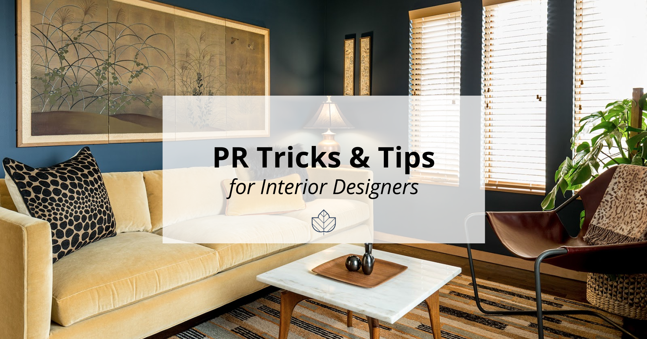 10 Pr Tips Interior Designers Should Live By Ivy