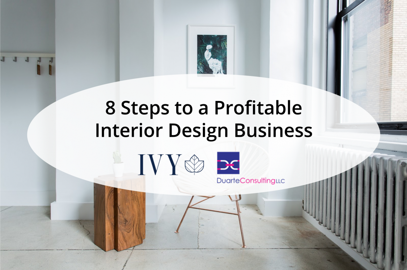 Ivy Webinar 8 Steps To A Profitable Interior Design Business Hosted By Ivy Designer Monique Duarte Of Consulting Llc Business Strategist Coach For Interior Designers Decorators