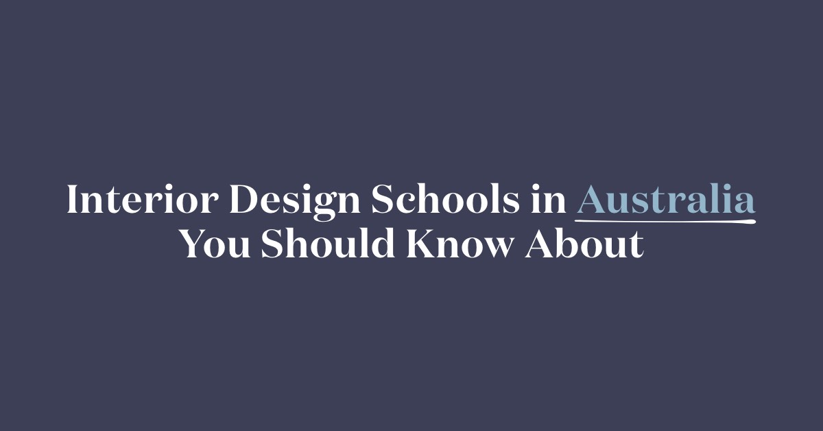 10 Interior Design Schools In Australia You Should Know